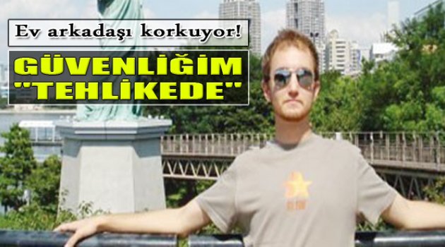 Seri Katilin Ev Arkadaşı Konuştu: &quot;Can Güvenliğim Tehlikede&quot;