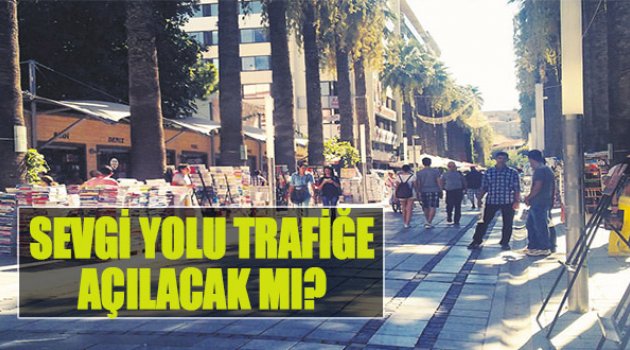 Sevgi Yolu Trafiğe Açılacak Mı?