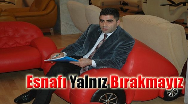 Seyfi Dağ:Esnafı Yalnız Bırakmayız