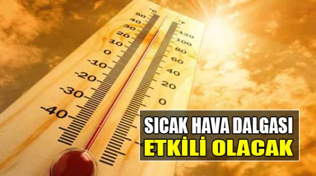 Sıcak Hava Dalgası Etkili Olacak
