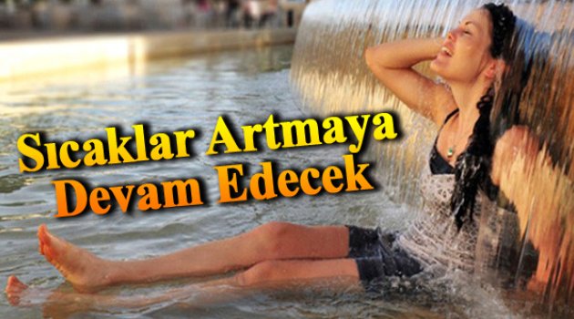Sıcaklar Artmaya Devam Edecek...