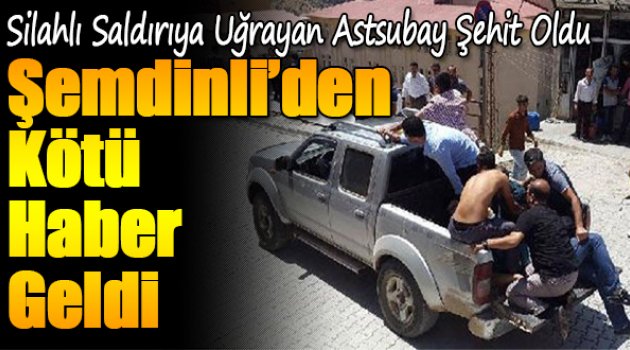 Silahlı saldırıya uğrayan astsubay şehit oldu