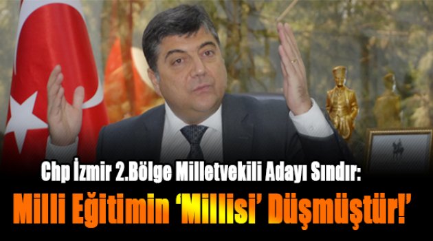 Sındır: “Milli Eğitimin ‘Millisi’ düşmüştür!”