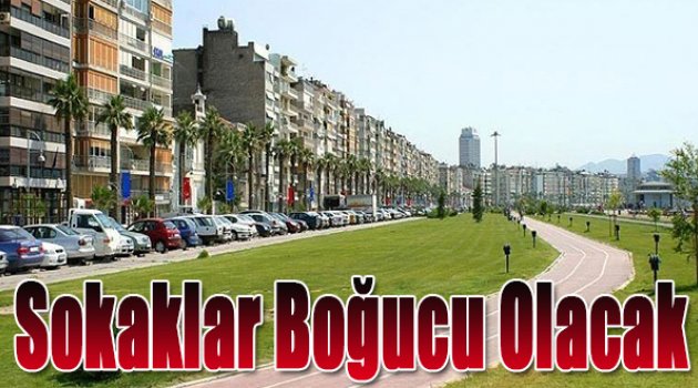 “Sokaklar boğucu olacak”