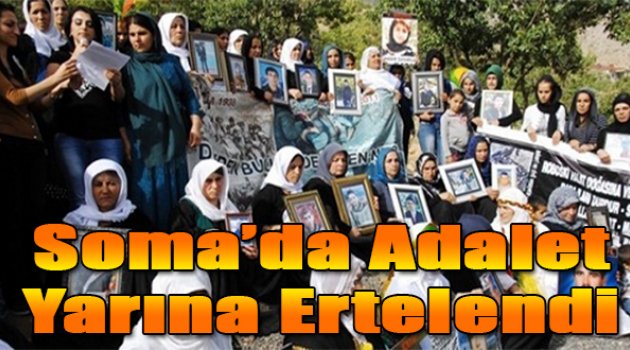 Soma'da adalet yarına ertelendi