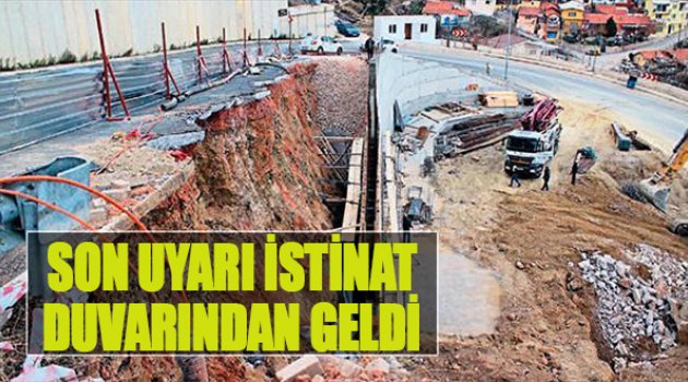 Son Uyarı İstinat Duvarından Geldi