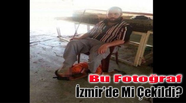 Soruşturma Tamam: İnsanlık Suçu Fotoğraf İzmir'de Mi Çekildi?
