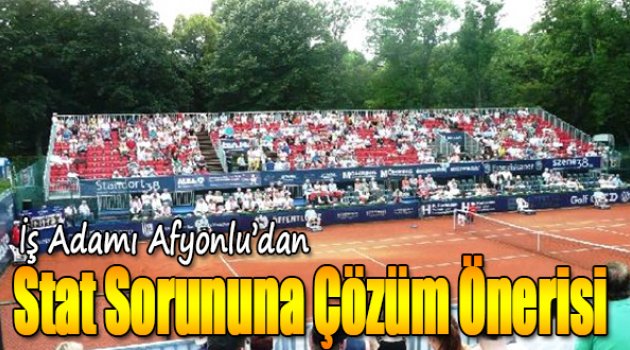 Stat Sorununa İşadamı Afyonlu'dan Çözüm Önerisi