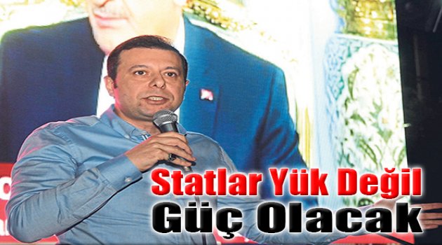 Statlar Yük Değil Güç Olacak