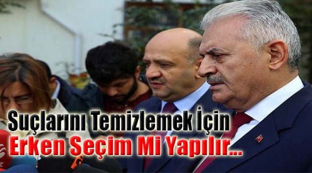 "Suçluları Temizlemek İçin Erken Seçim Mi Yapılır..."