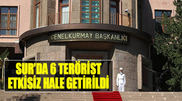 Sur'da 6 Terörist Etkisiz Hale Getirildi