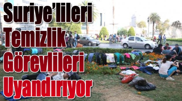 Suriye'lileri Temizlik Görevlileri Uyandırıyor