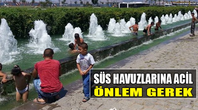 "Süs Havuzlarına Acil Önlem Gerek"