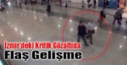 İzmir'deki Kritik Gözaltıda Flaş Gelişme: O İsim...