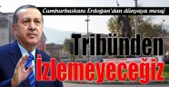 Erdoğan'dan Dünyaya Mesaj!