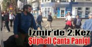 İzmir'de İkinci Kez Şüpheli Çanta Paniği!