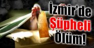 İzmir'de Şüpheli Ölüm: "Sebebi Uyuşturucu Mu?"