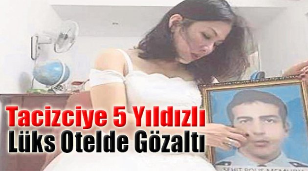 Tacizciye 5 Yıldızlı Lüks Otelde Gözaltı