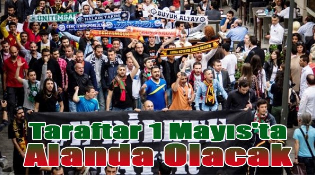 Taraftarlar da 1 Mayıs’ta alanda olacak