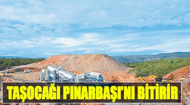 Taşocağı Pınarbaşı&#039;nı Bitirir