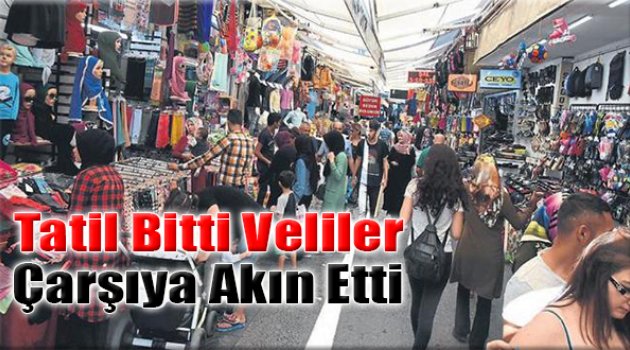 Tatil Bitti,Veliler Çarşıya Akın Etti