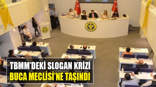 TBMM'deki Slogan Krizi Buca Meclisi’ne Taşındı!