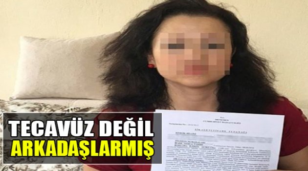 Tecavüz Değil Arkadaşlarmış