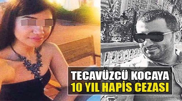 Tecavüzcü Kocaya 10 Yıl Hapis Cezası