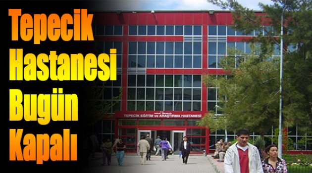 Tepecik Hastanesi Bugün Kapalı