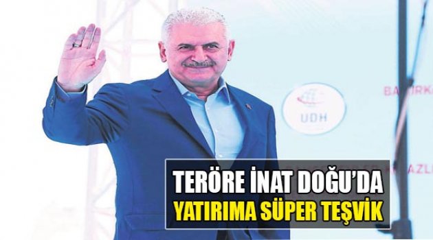 Teröre İnat, Doğu’da Yatırıma Süper Teşvik