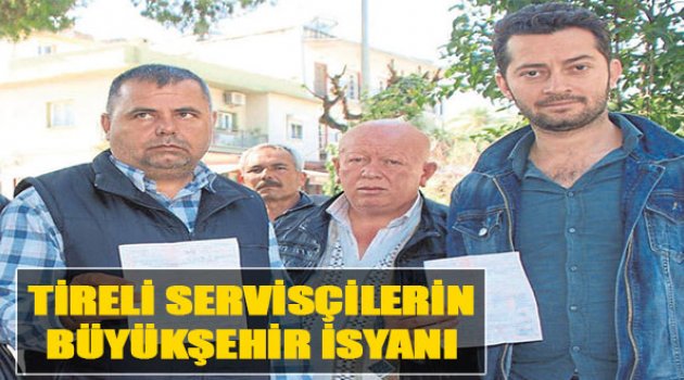 Tireli Servisçilerin Büyükşehir İsyanı