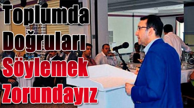 Topluma doğruları söylemek zorundayız