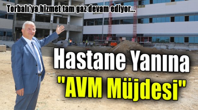 Torbalı'ya Müjde: "Yeni Hastane Yanına AVM Geliyor"