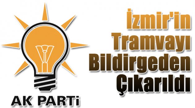 Tramvay AK Parti&#039;nin Bildirgesinden Çıktı