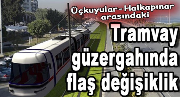 Tramvay güzergahında flaş değişiklik