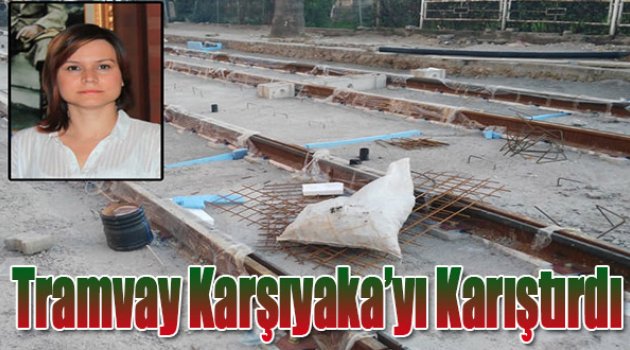 Tramvay Karşıyaka'yı Karıştırdı