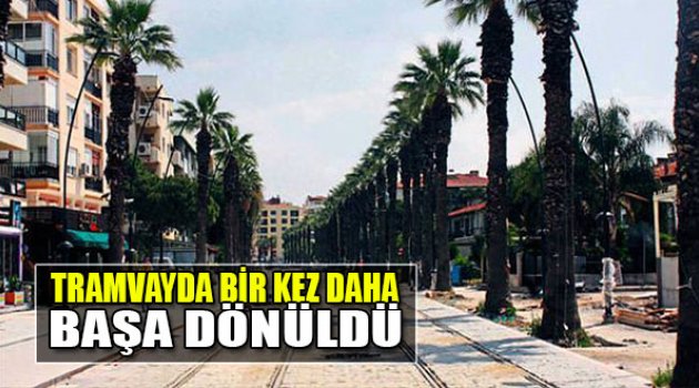 Tramvayda Bir Kez Daha Başa Dönüldü