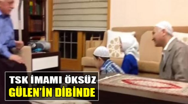 TSK İmamı Öksüz Gülen’in Dibinde
