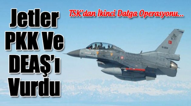 TSK'dan DEAŞ Ve PKK'ya Opersyon