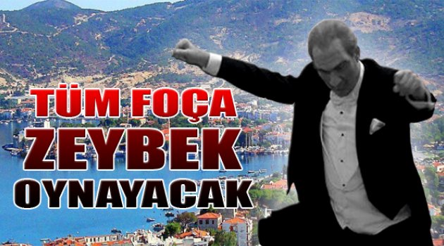 Tüm Foça Zeybek Oynayacak