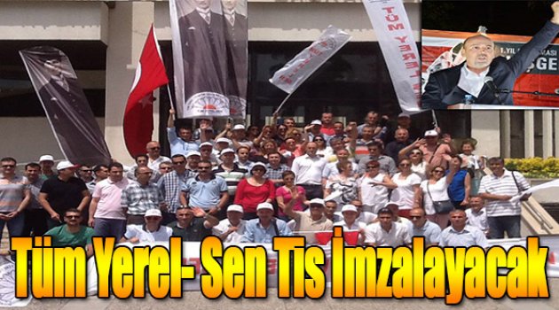 Tüm Yerel-Sen TİS İmzalayacak