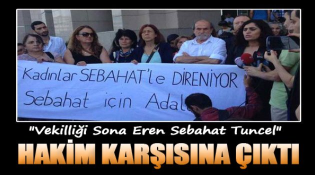 Tuncel hakim Karşısına Çıktı