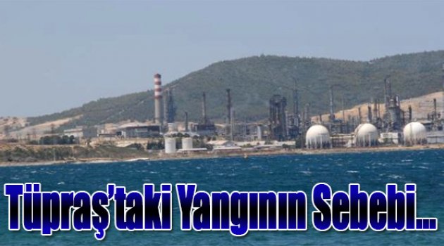 Tüpraş'taki Yangının Sebebi Tuz Giderici Çıkış Hattındaki Kaçakmış