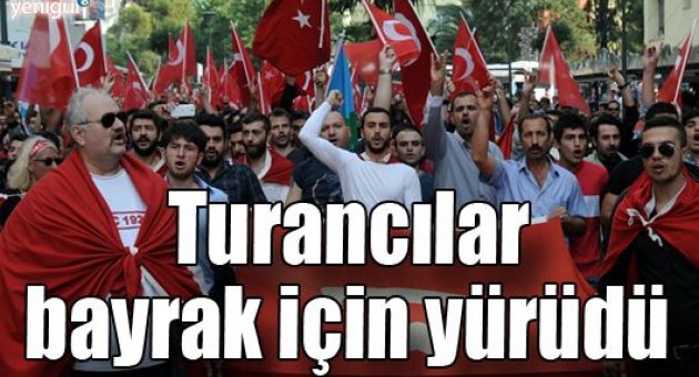 Turancılar bayrak için yürüdü