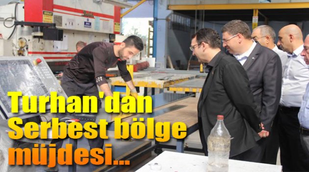 Turhan’dan sanayiciye “Serbest bölge” müjdesi