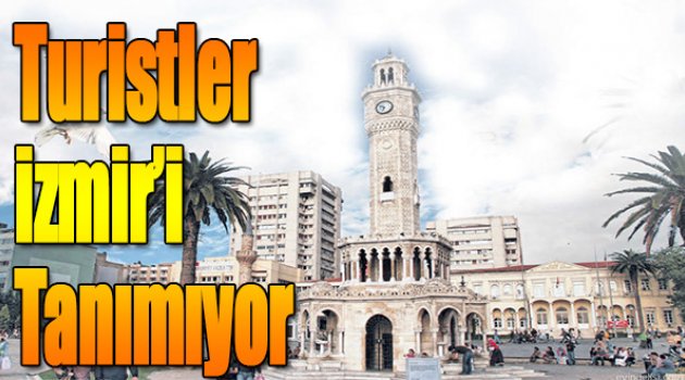 Turistler İzmir'i Tanımıyor