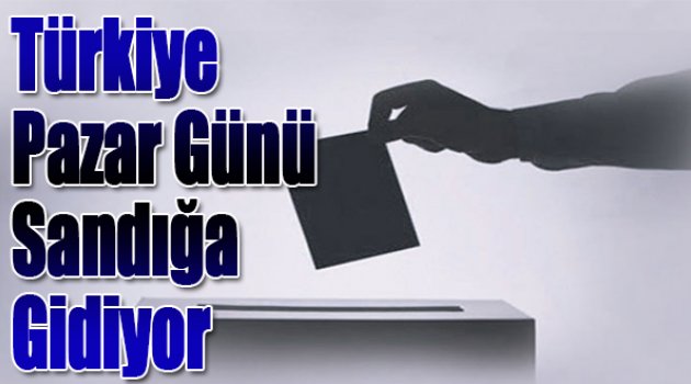 Türkiye Pazar Günü Sandığa Gidiyor