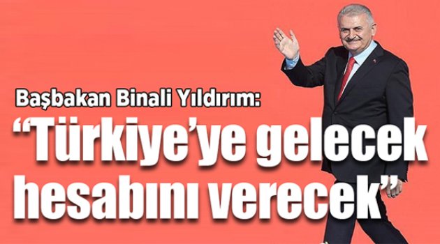 “Türkiye’ye Gelecek Hesabını Verecek”