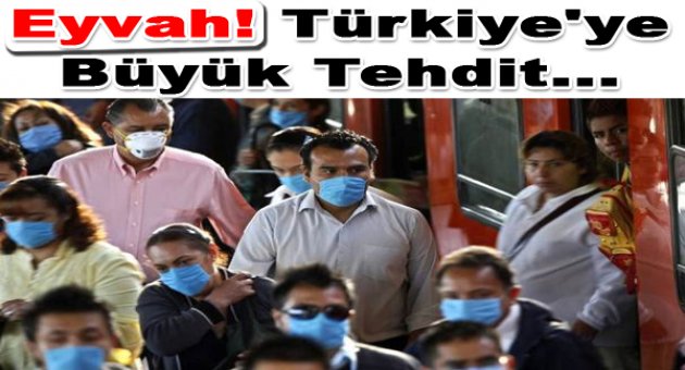 Türkiye&#039;ye Büyük Tehdit!
