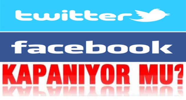 Twitter ve Facebook için kapatma kararı!
